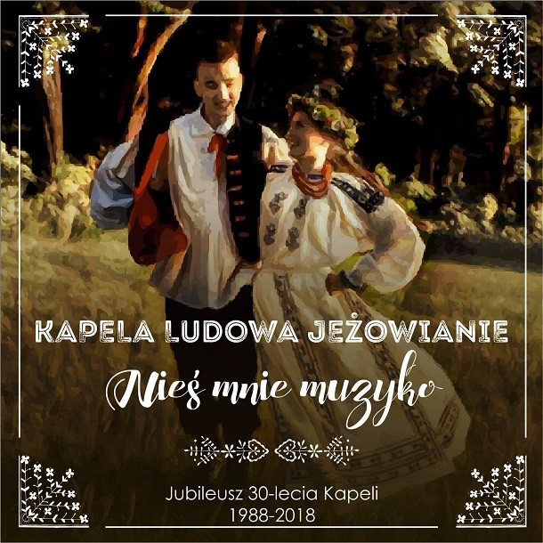Jubileusz 30-lecia Kapeli Ludowej „Jeżowanie” oraz wydanie nowej, trzeciej już płyty